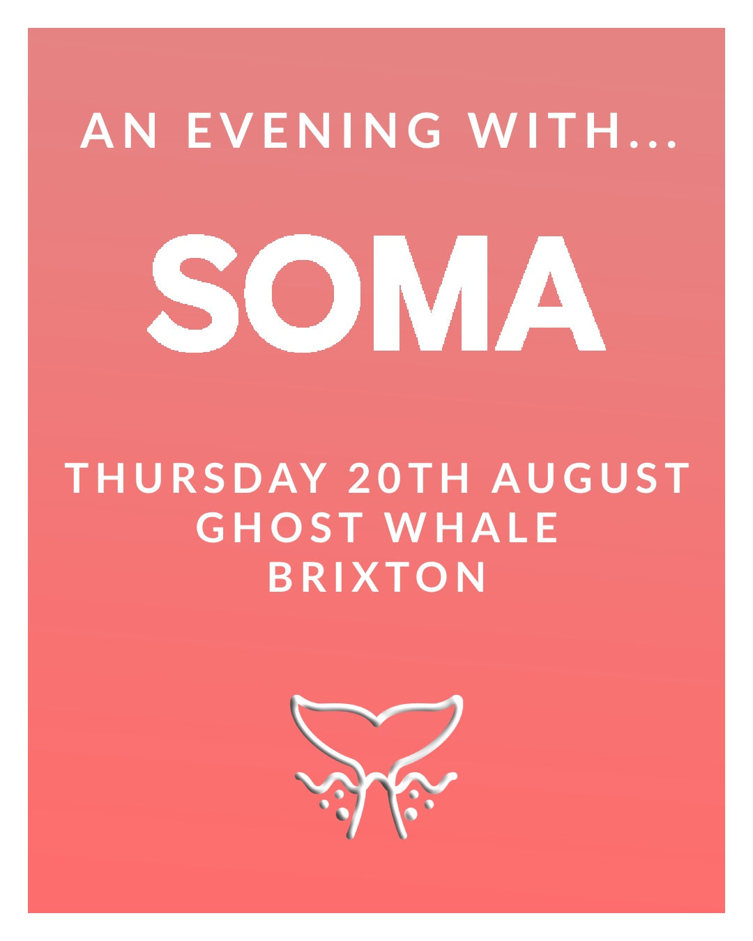 An Evening With: SOMA - Thursday August 20th - Ghost Whale Brixton