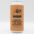 This is a can of Pomona Island - Lend Me Some Sugar, I Am Your Neighbour - 6.4% (440ml). It is a Stout / Porter craft beer available to buy from Ghost Whale, voted London's best craft beer shop.