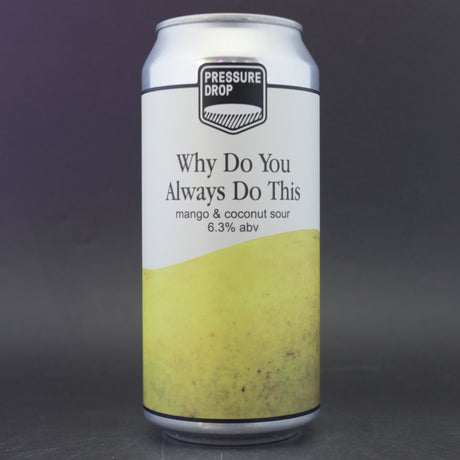 This is a can of Pressure Drop - Why Do You Always Do This? - 6.3% (440ml). It is a Sour craft beer available to buy from Ghost Whale, voted London's best craft beer shop.