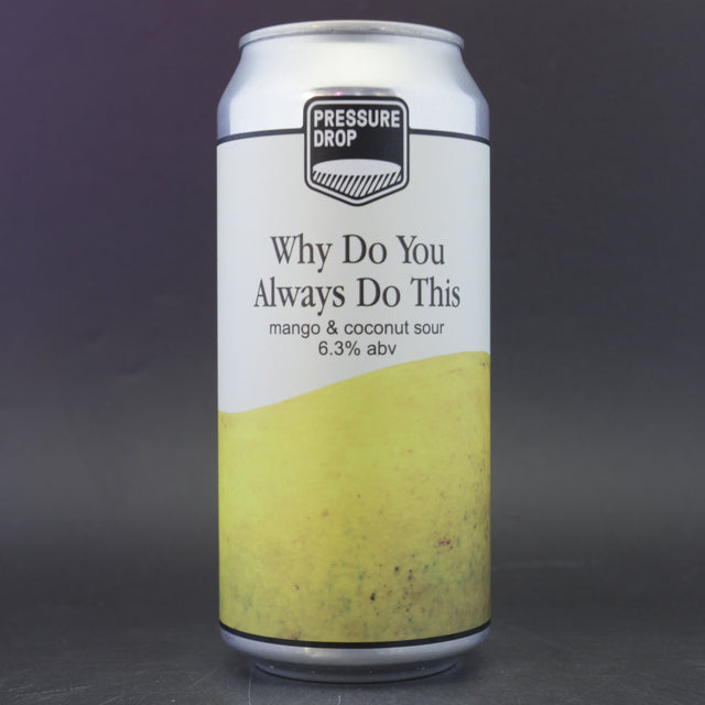 This is a can of Pressure Drop - Why Do You Always Do This? - 6.3% (440ml). It is a Sour craft beer available to buy from Ghost Whale, voted London's best craft beer shop.